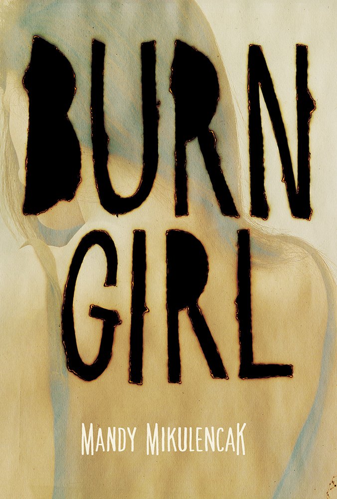 BURN GIRL by Mandy Mikulencak