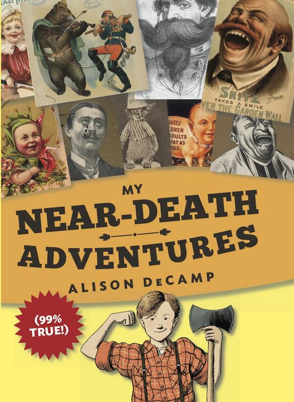 MY NEAR-DEATH ADVENTURES (99% TRUE!) by Alison DeCamp 